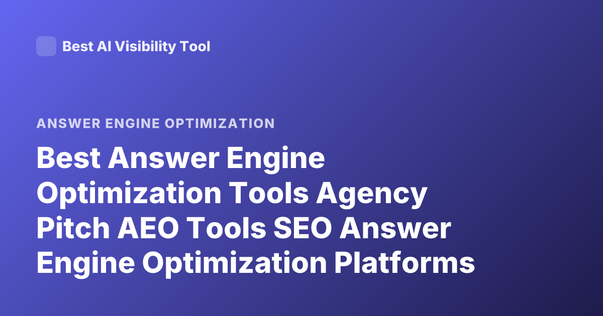 Best Answer Engine Optimization Tools Agency Pitch AEO Tools SEO Answer Engine Optimization Platforms
