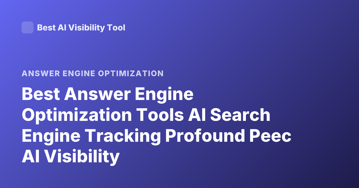 Best Answer Engine Optimization Tools AI Search Engine Tracking Profound Peec AI Visibility