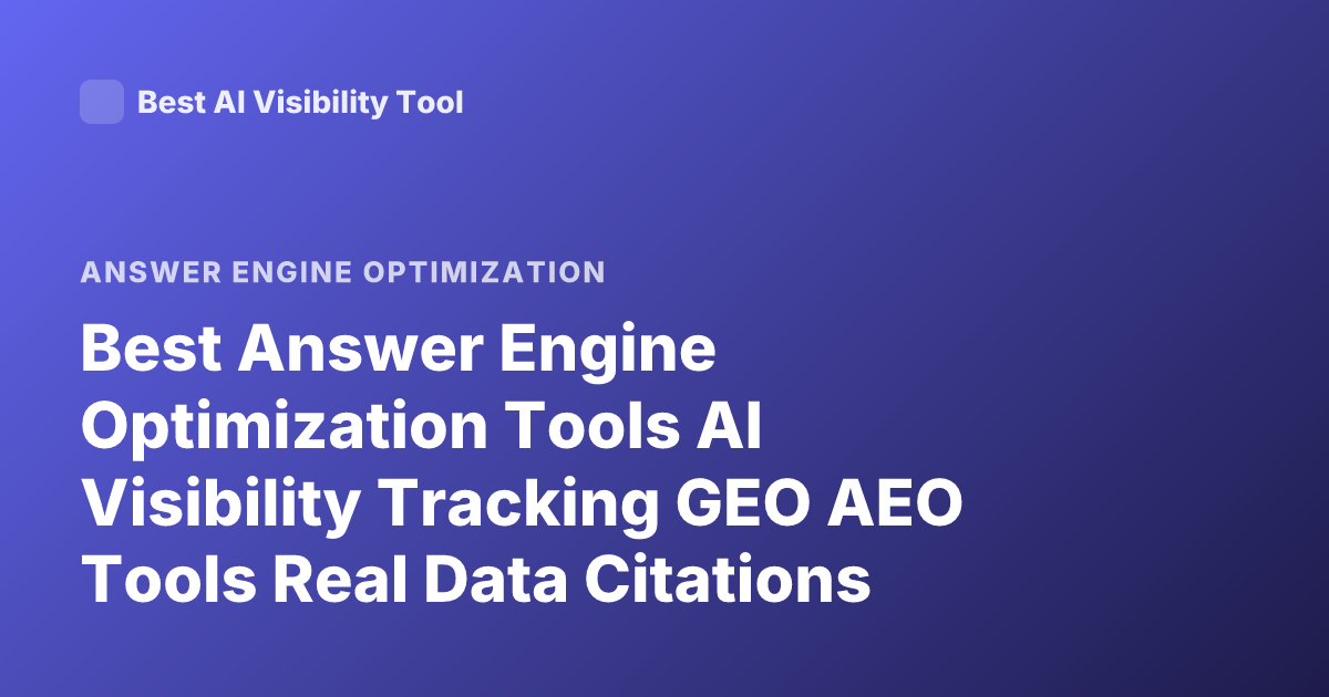 Best Answer Engine Optimization Tools AI Visibility Tracking GEO AEO Tools Real Data Citations