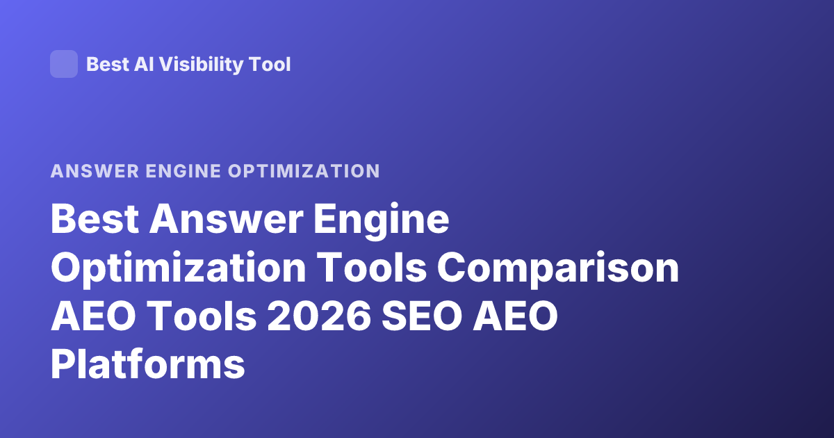 Best Answer Engine Optimization Tools Comparison AEO Tools 2026 SEO AEO Platforms