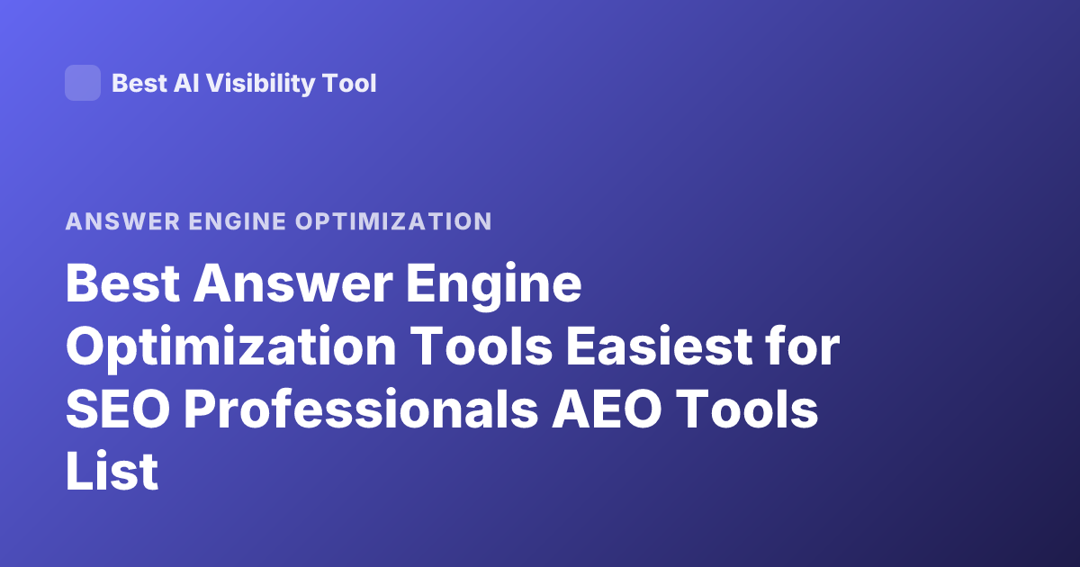Best Answer Engine Optimization Tools Easiest for SEO Professionals AEO Tools List