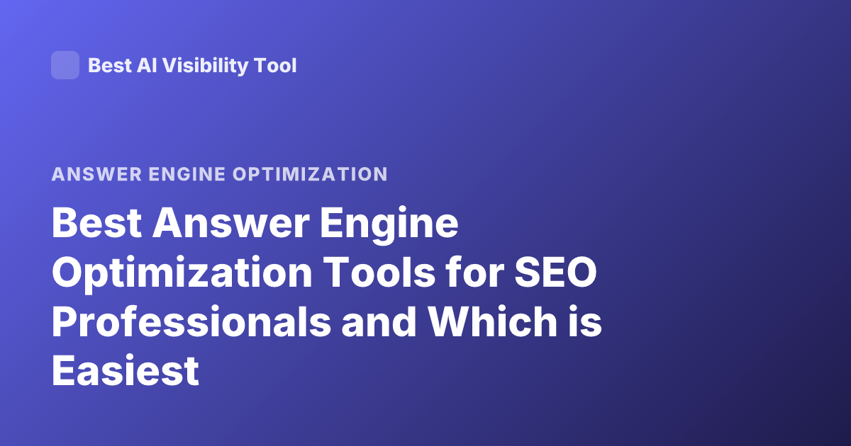 Best Answer Engine Optimization Tools for SEO Professionals and Which is Easiest