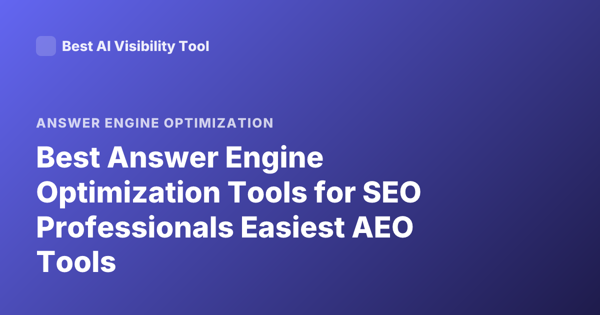 Best Answer Engine Optimization Tools for SEO Professionals Easiest AEO Tools
