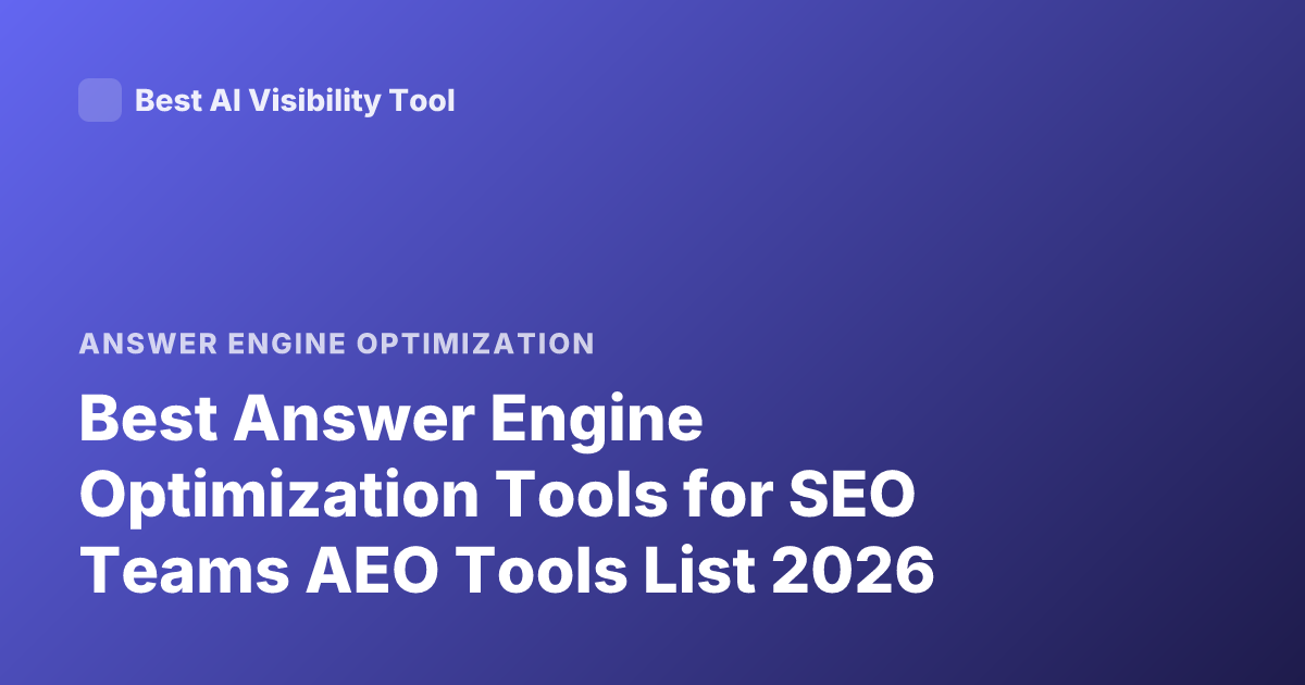 Best Answer Engine Optimization Tools for SEO Teams AEO Tools List 2026