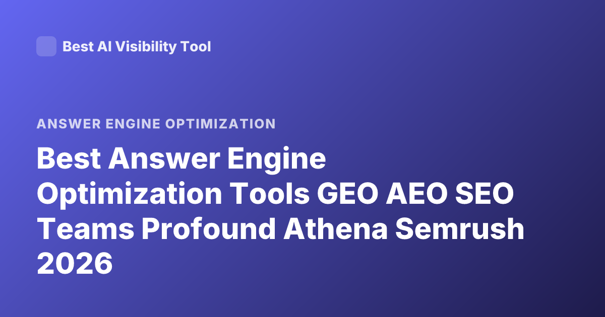 Best Answer Engine Optimization Tools GEO AEO SEO Teams Profound Athena Semrush 2026