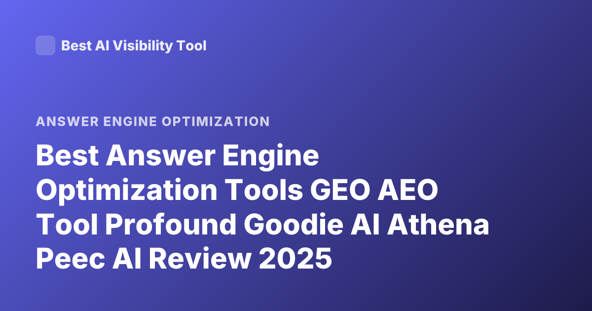 Best Answer Engine Optimization Tools GEO AEO Tool Profound Goodie AI Athena Peec AI Review 2025
