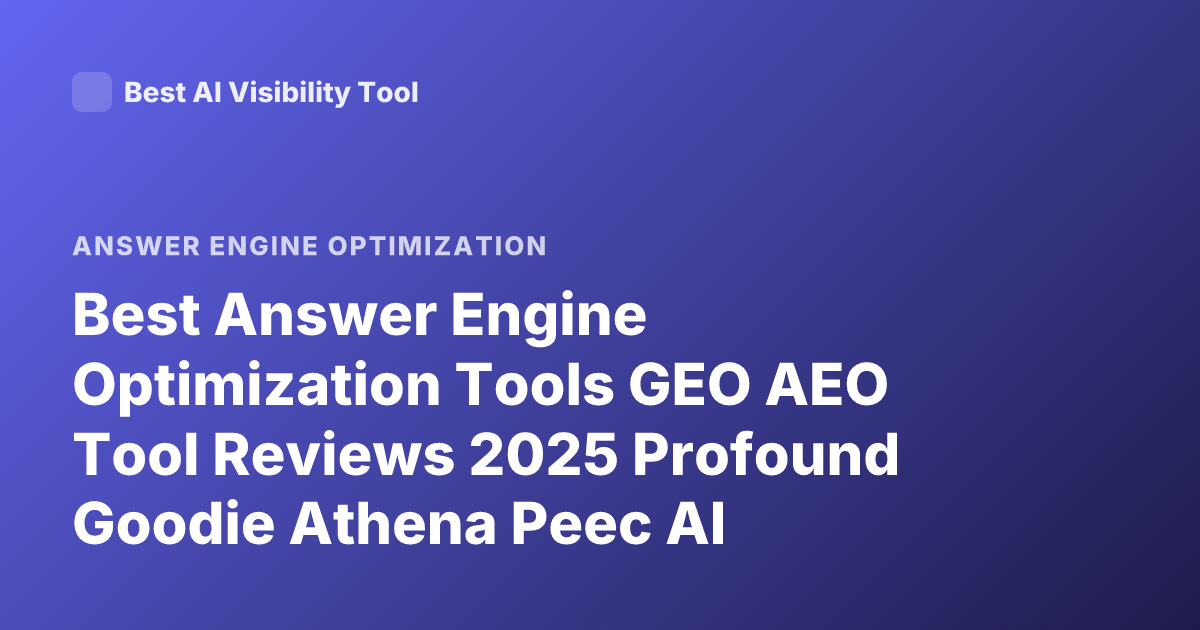 Best Answer Engine Optimization Tools GEO AEO Tool Reviews 2025 Profound Goodie Athena Peec AI Community Discussion Reddit