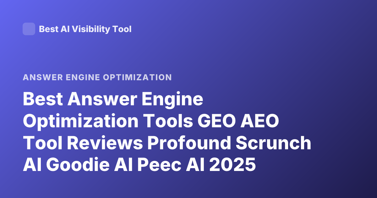 Best Answer Engine Optimization Tools GEO AEO Tool Reviews Profound Scrunch AI Goodie AI Peec AI 2025