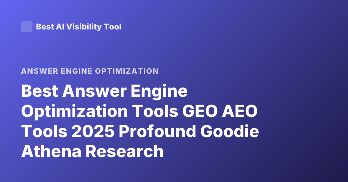 Best Answer Engine Optimization Tools GEO AEO Tools 2025 Profound Goodie Athena Research
