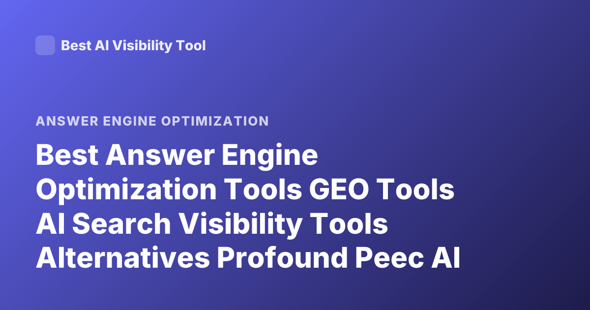 Best Answer Engine Optimization Tools GEO Tools AI Search Visibility Tools Alternatives Profound Peec AI Semrush AI Visibility Sistrix AI Tracking
