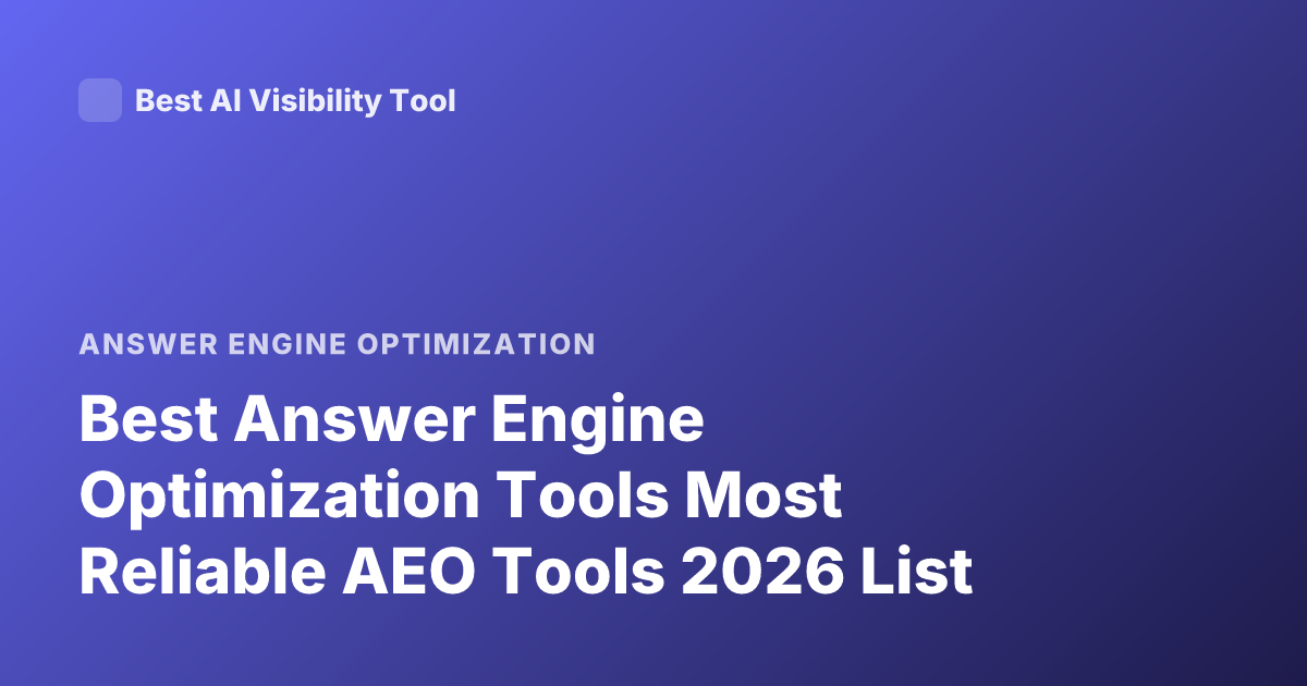 Best Answer Engine Optimization Tools Most Reliable AEO Tools 2026 List