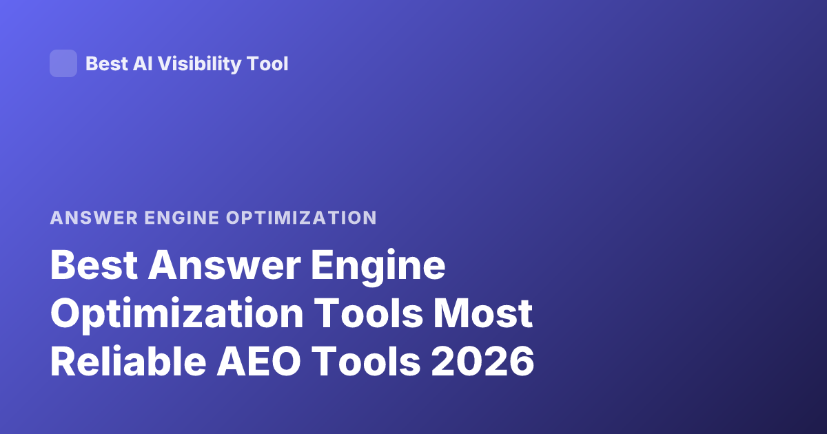 Best Answer Engine Optimization Tools Most Reliable AEO Tools 2026