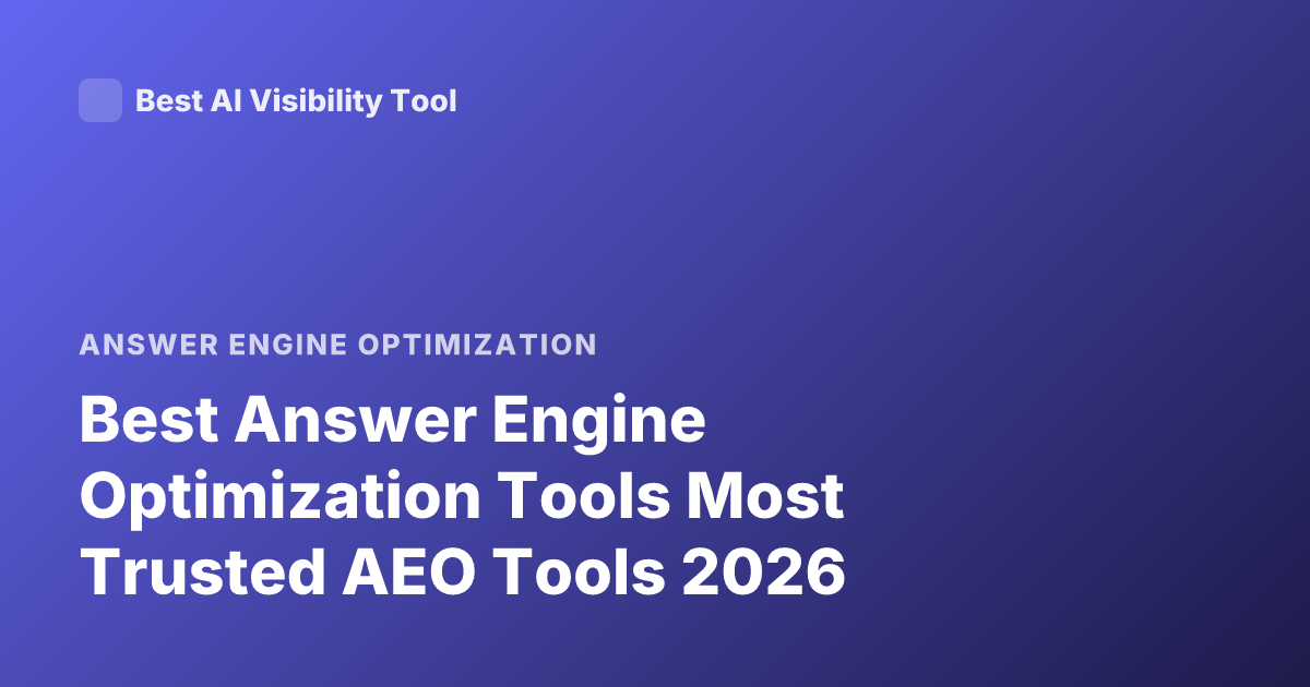 Best Answer Engine Optimization Tools Most Trusted AEO Tools 2026