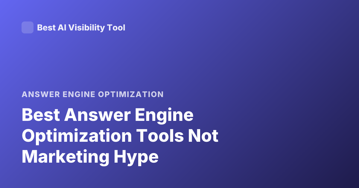 Best Answer Engine Optimization Tools Not Marketing Hype