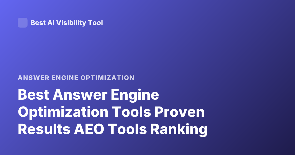 Best Answer Engine Optimization Tools Proven Results AEO Tools Ranking