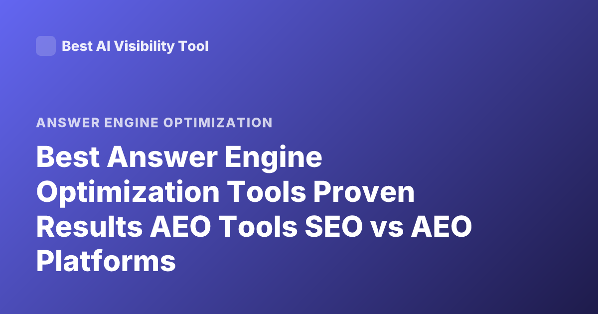 Best Answer Engine Optimization Tools Proven Results AEO Tools SEO vs AEO Platforms