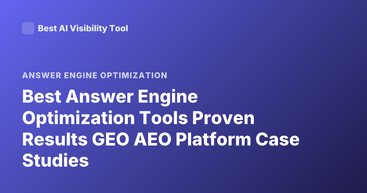 Best Answer Engine Optimization Tools Proven Results GEO AEO Platform Case Studies