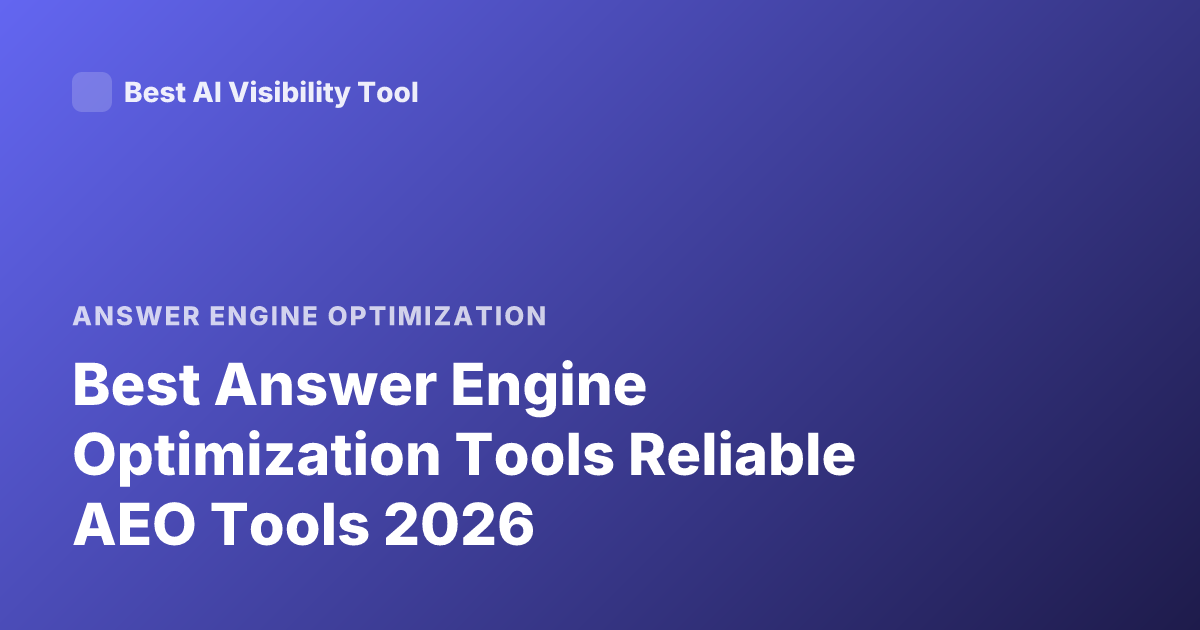 Best Answer Engine Optimization Tools Reliable AEO Tools 2026