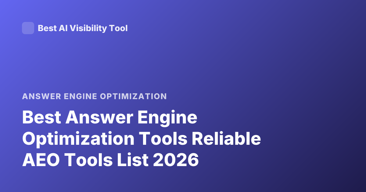 Best Answer Engine Optimization Tools Reliable AEO Tools List 2026