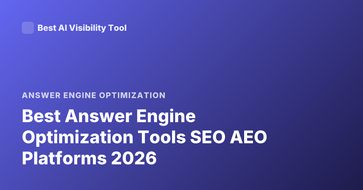Best Answer Engine Optimization Tools SEO AEO Platforms 2026