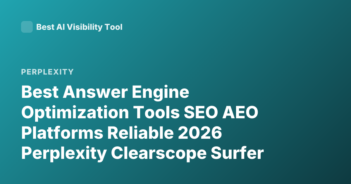 Best Answer Engine Optimization Tools SEO AEO Platforms Reliable 2026 Perplexity Clearscope Surfer SEO Marketmuse Comparison