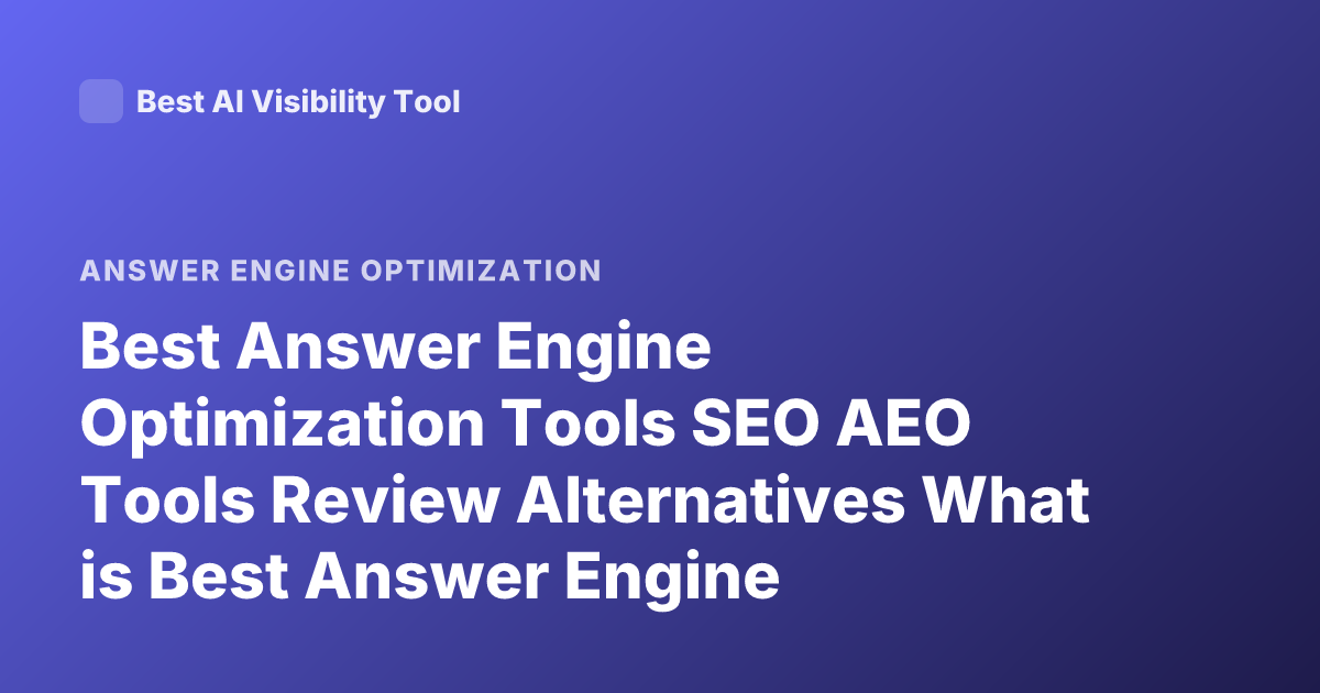 Best Answer Engine Optimization Tools SEO AEO Tools Review Alternatives What is Best Answer Engine Optimization Platform