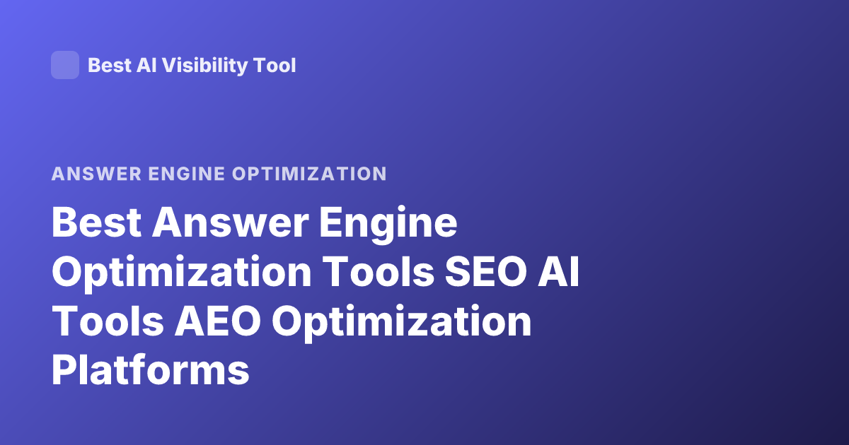 Best Answer Engine Optimization Tools SEO AI Tools AEO Optimization Platforms