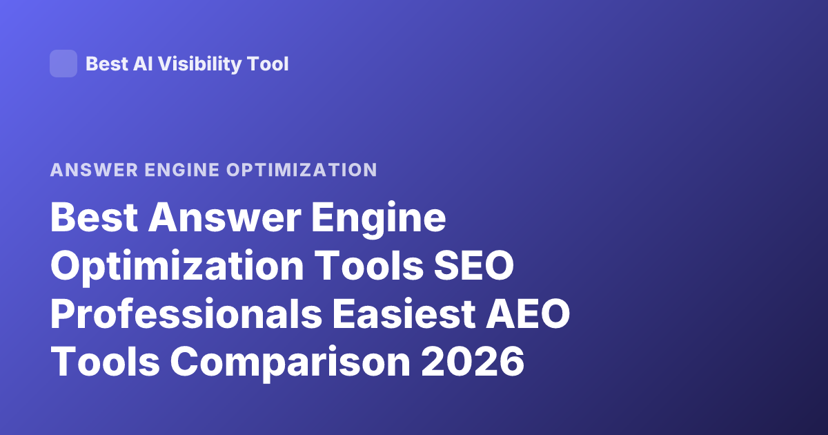 Best Answer Engine Optimization Tools SEO Professionals Easiest AEO Tools Comparison 2026