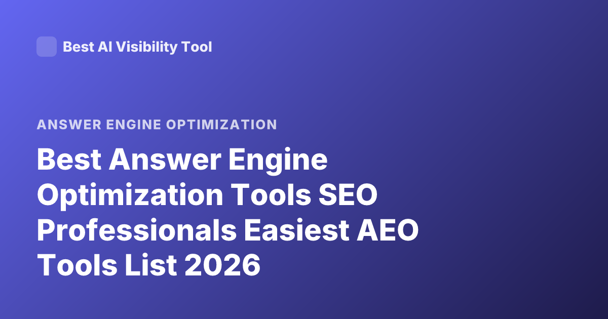 Best Answer Engine Optimization Tools SEO Professionals Easiest AEO Tools List 2026