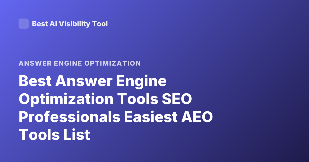 Best Answer Engine Optimization Tools SEO Professionals Easiest AEO Tools List