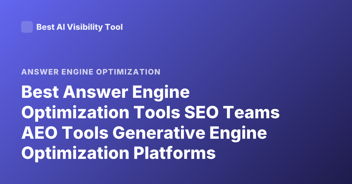 Best Answer Engine Optimization Tools SEO Teams AEO Tools Generative Engine Optimization Platforms