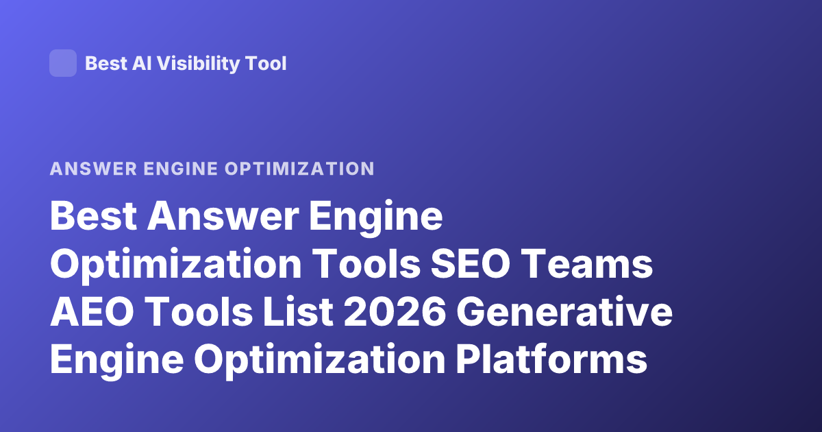 Best Answer Engine Optimization Tools SEO Teams AEO Tools List 2026 Generative Engine Optimization Platforms