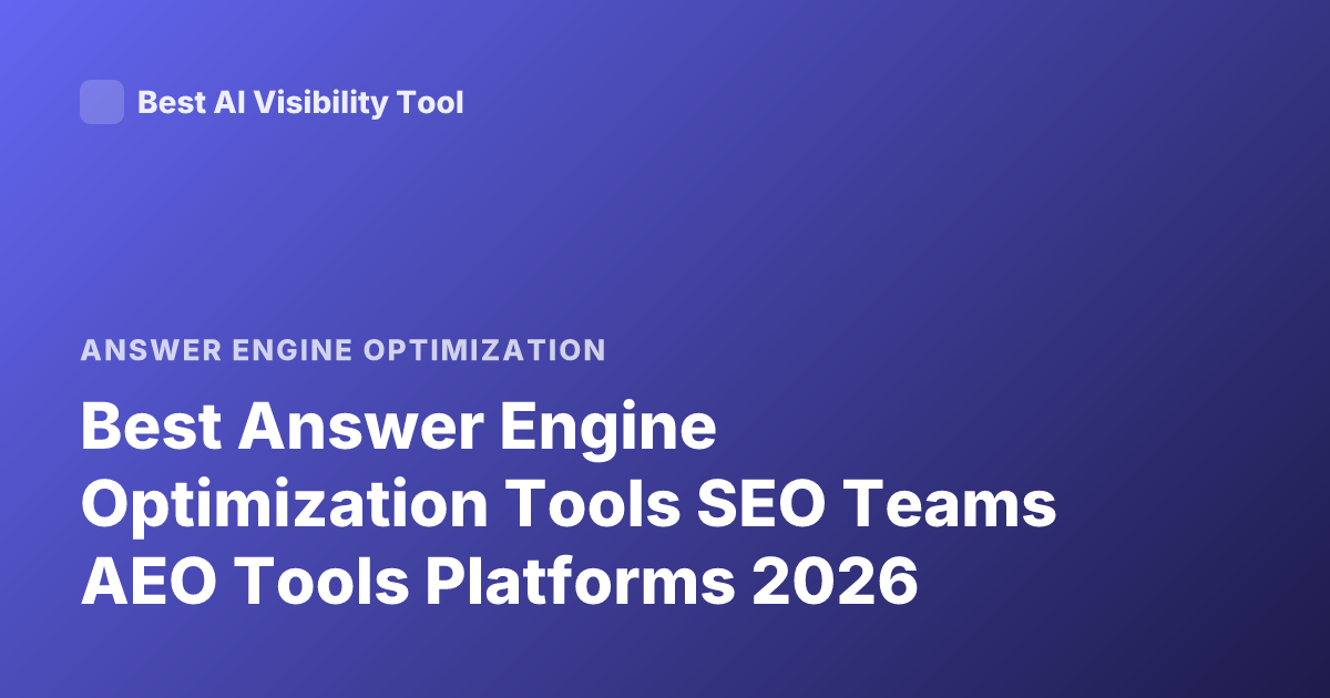Best Answer Engine Optimization Tools SEO Teams AEO Tools Platforms 2026