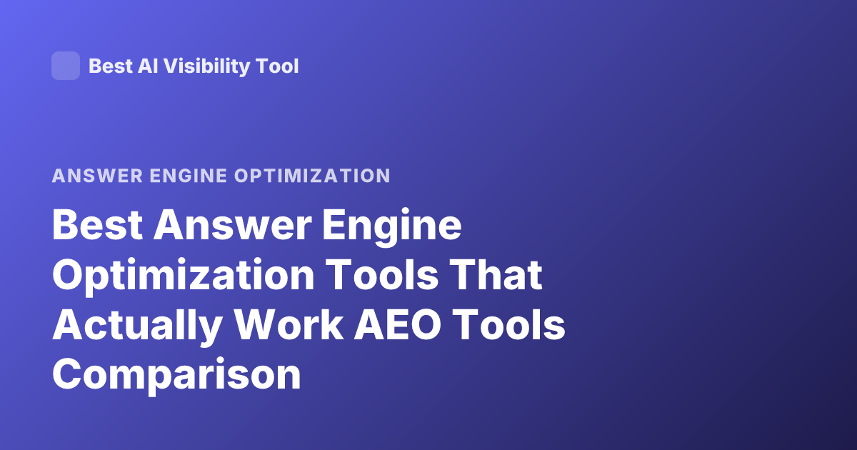 Best Answer Engine Optimization Tools That Actually Work AEO Tools Comparison