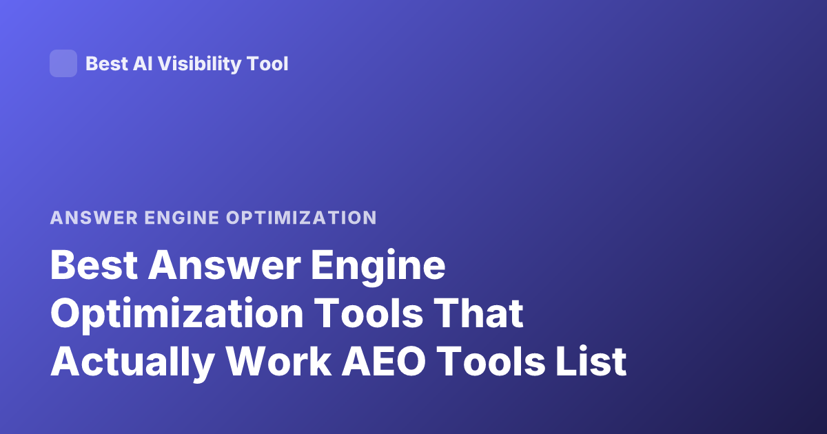 Best Answer Engine Optimization Tools That Actually Work AEO Tools List