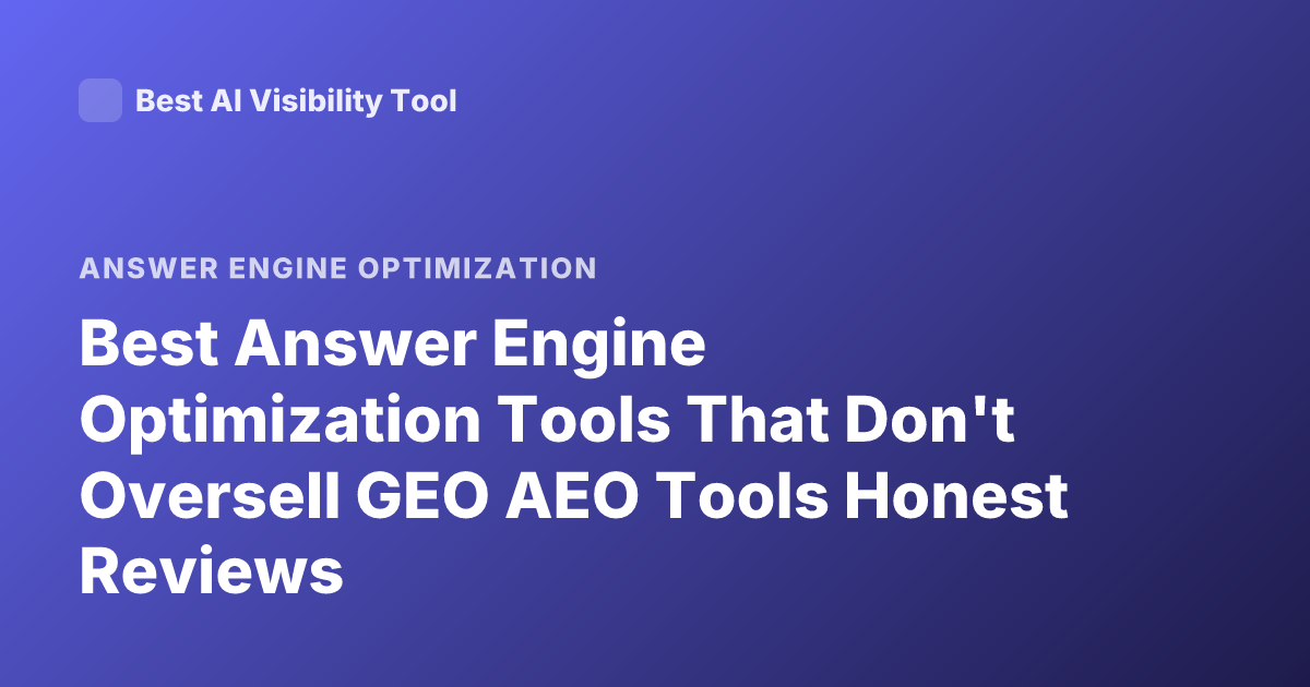 Best Answer Engine Optimization Tools That Don't Oversell GEO AEO Tools Honest Reviews