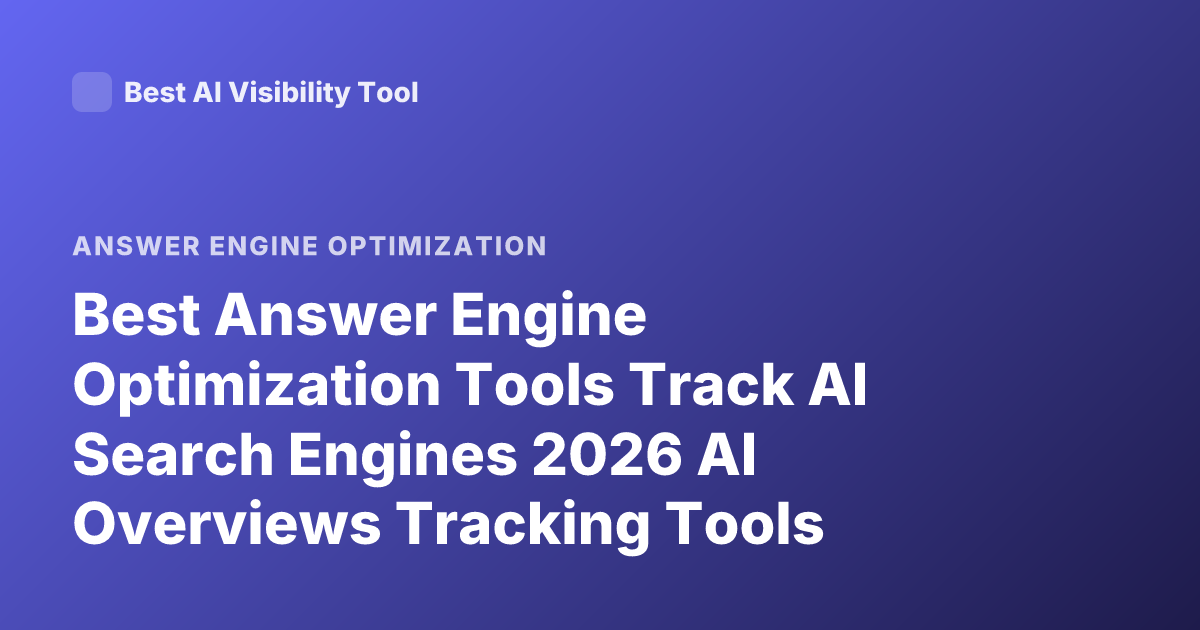 Best Answer Engine Optimization Tools Track AI Search Engines 2026 AI Overviews Tracking Tools Profound Otterly AI Semrush AI Visibility LLM Tracking