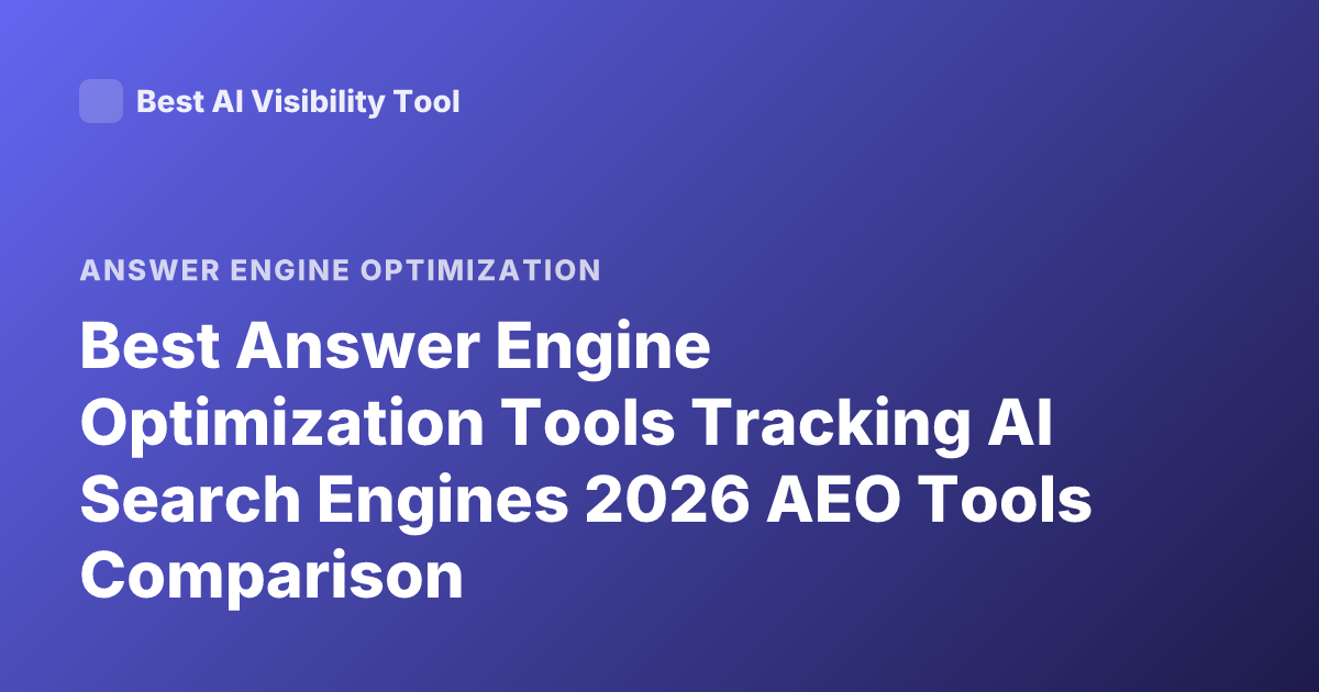 Best Answer Engine Optimization Tools Tracking AI Search Engines 2026 AEO Tools Comparison
