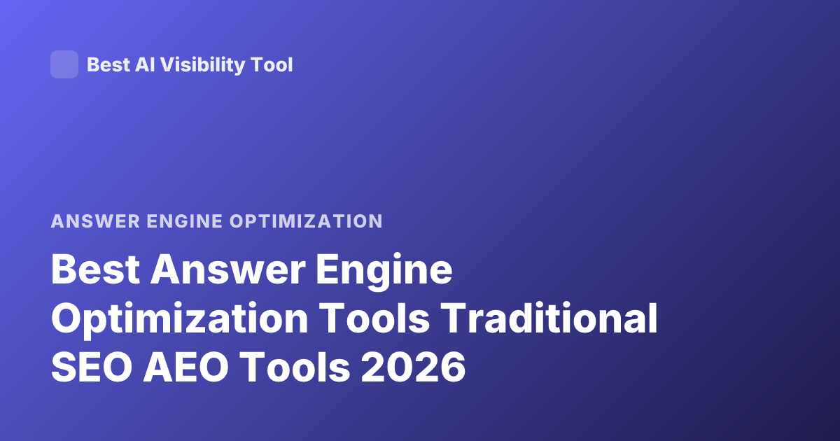 Best Answer Engine Optimization Tools Traditional SEO AEO Tools 2026