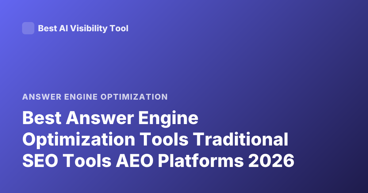 Best Answer Engine Optimization Tools Traditional SEO Tools AEO Platforms 2026
