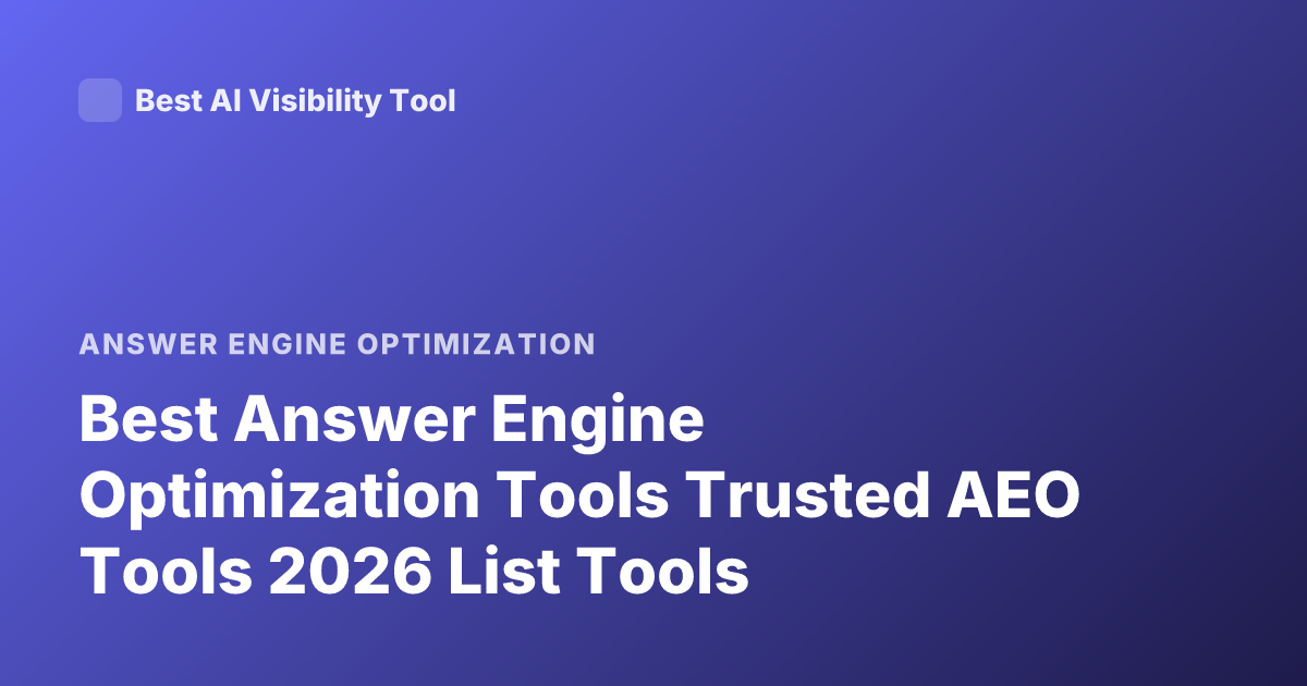 Best Answer Engine Optimization Tools Trusted AEO Tools 2026 List Tools