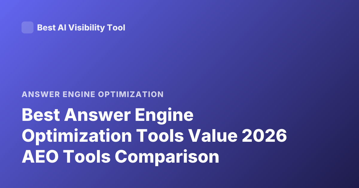 Best Answer Engine Optimization Tools Value 2026 AEO Tools Comparison
