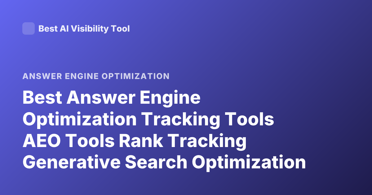 Best Answer Engine Optimization Tracking Tools AEO Tools Rank Tracking Generative Search Optimization Tools 2026