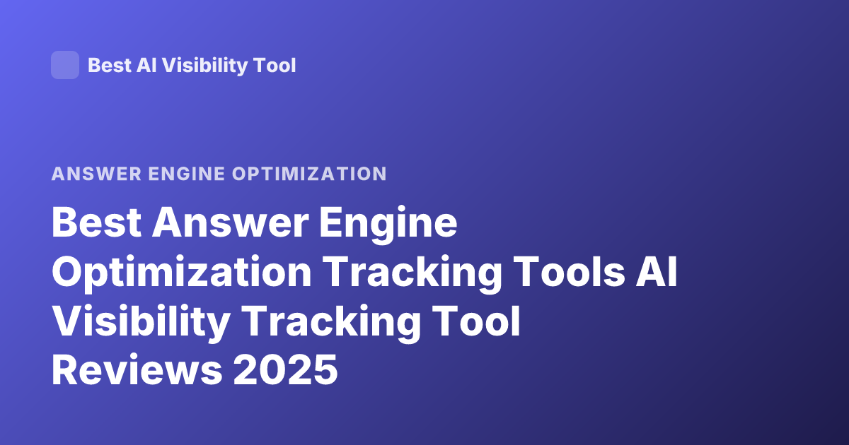 Best Answer Engine Optimization Tracking Tools AI Visibility Tracking Tool Reviews 2025