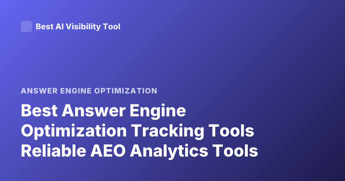 Best Answer Engine Optimization Tracking Tools Reliable AEO Analytics Tools