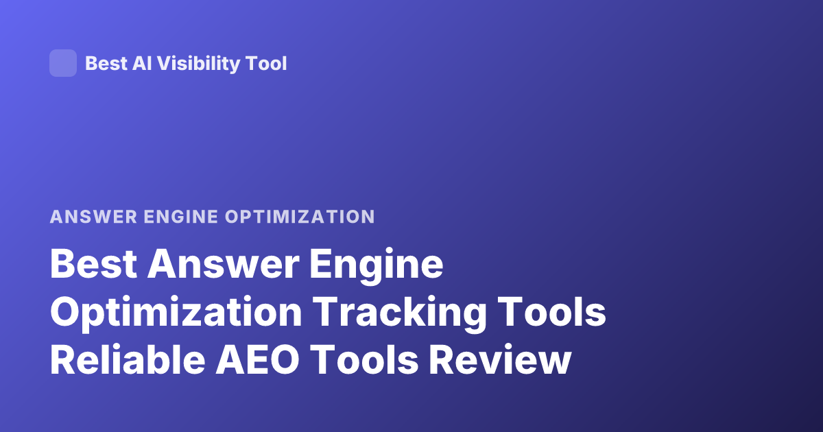 Best Answer Engine Optimization Tracking Tools Reliable AEO Tools Review