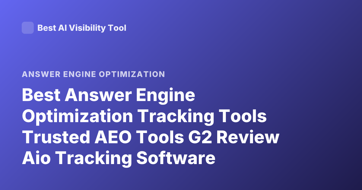 Best Answer Engine Optimization Tracking Tools Trusted AEO Tools G2 Review Aio Tracking Software