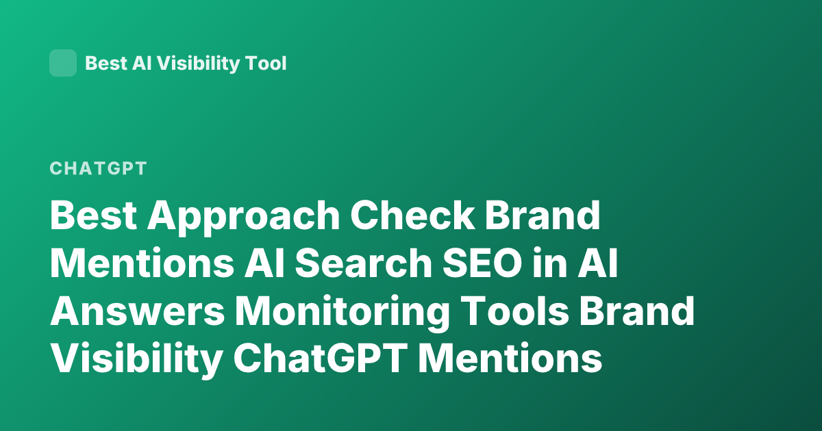 Best Approach Check Brand Mentions AI Search SEO in AI Answers Monitoring Tools Brand Visibility ChatGPT Mentions Tracking Tools