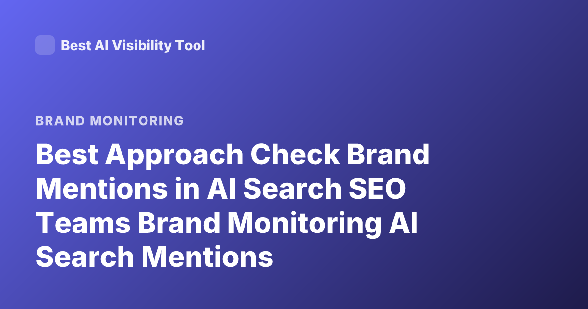 Best Approach Check Brand Mentions in AI Search SEO Teams Brand Monitoring AI Search Mentions