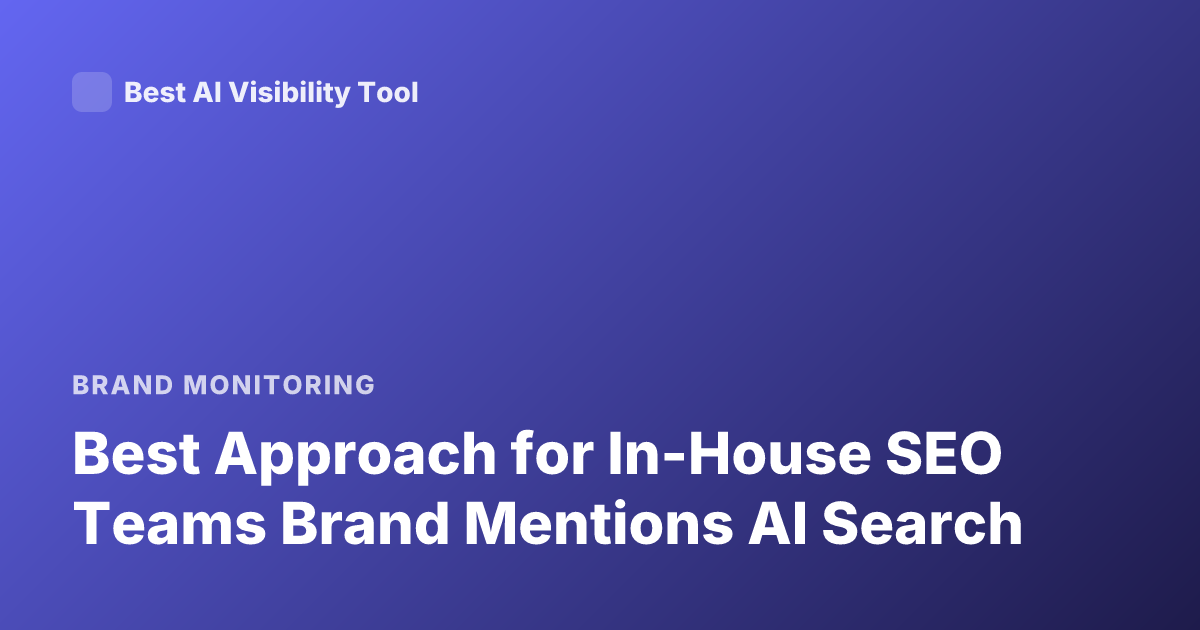 Best Approach for In-House SEO Teams Brand Mentions AI Search
